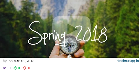 Indie/Indie-Folk Compilation - Spring 2018 (1-Hour Playlist) pagalworld mp3 song download