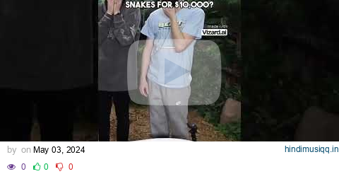 Would you sit in a tub of snakes for $10 000 pagalworld mp3 song download