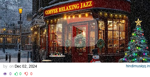 Smooth Jazz Music & Snow Falling at Winter Coffee Shop Ambience ☕ Christmas Jazz Instrumental Music pagalworld mp3 song download