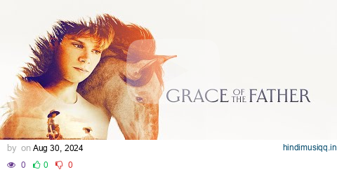 Grace Of The Father (2024) Full Faith Drama Movie pagalworld mp3 song download