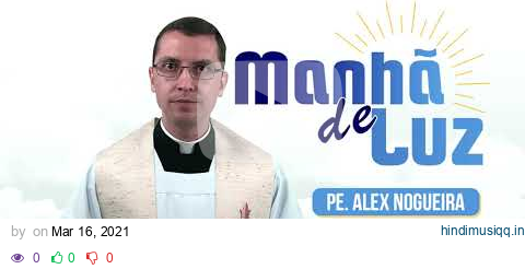 Programa Manhã de luz com Pe. Alex Nogueira - 16/03/2021 pagalworld mp3 song download