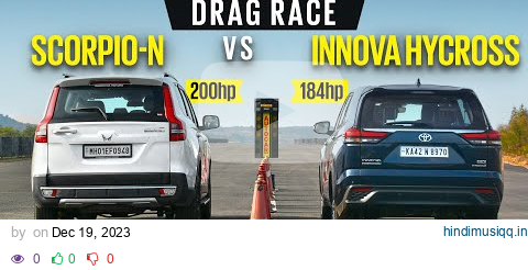 DRAG RACE Mahindra Scorpio-N vs Toyota Innova Hycross - Petrol vs Hybrid | Autocar India pagalworld mp3 song download