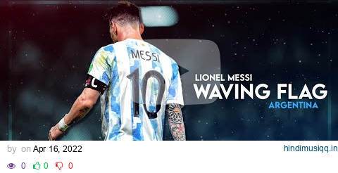 Lionel Messi ► Wavin Flag - (K'NAAN) ● Skills & Goals | HD pagalworld mp3 song download