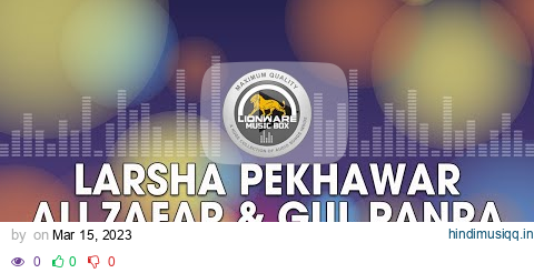 Larsha Pekhawar - Ali Zafar & Gul Panra pagalworld mp3 song download