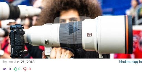 Sony's $12,000 400mm F2.8 G Master OSS Hands On Mini Review pagalworld mp3 song download