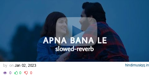 Apna Bana Le - [Slowed And Reverb] | Bhediya | Varun Dhawan, Kriti Sanon| Arijit Singh | Half-Slowed pagalworld mp3 song download