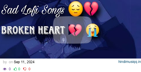 Sad Lofi 😔 | Broken Heart 💔 | Night Sad Song | Fake Love 🥹 | [Lofi Song] | Slowled + Reverb | #lofi pagalworld mp3 song download