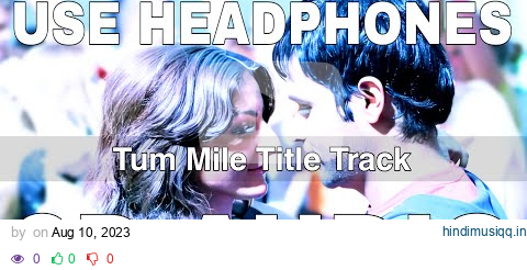 Tum Mile  (8D Audio) - Title Track || Neeraj Shridhar || Pritam || Emraan Hashmi, Soha Ali Khan pagalworld mp3 song download