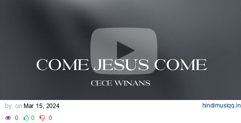 CeCe Winans - Come Jesus Come (Official Lyric Video) pagalworld mp3 song download