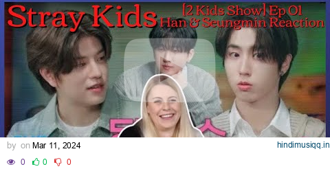 Stray Kids "[2 Kids Show] Ep.01 HAN X Seungmin | VOLCANO, Hold On | with MC Changbin" Reaction pagalworld mp3 song download