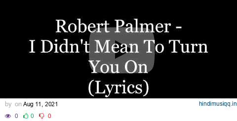 Robert Palmer - I Didn't Mean To Turn You On (Lyrics HD) pagalworld mp3 song download