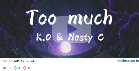 SKHANDAWORLD, K.O & Nasty C - Too much (Lyrics) pagalworld mp3 song download