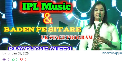 IPL Music & Baden Pa Sitara Lapata Hua | Queen 👑|🎷Saxophone Cover -Lipika Samanta \ UK STAGE PROGRAM pagalworld mp3 song download