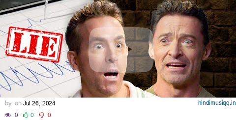 Ryan Reynolds & Hugh Jackman Take Lie Detector Tests | Vanity Fair pagalworld mp3 song download