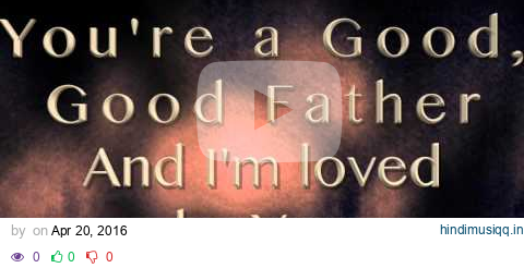 Good Good Father with lyrics by Zealand Worship pagalworld mp3 song download