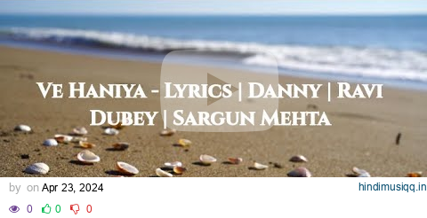 Ve Haniya | Lyrics | Danny | Ravi Dubey | Sargun Mehta | New Song pagalworld mp3 song download