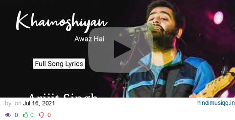 KHAMOSHIYAN FULL SONG (LYRICS) | KHAMOSHIYAN TITLE | ARIJIT SINGH RASHMI S , JEET G | SAD HINDI SONG pagalworld mp3 song download