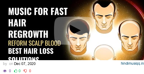 Reform Scalp Blood | Raise Blood Circulation on Scalp for Hair Growth | Music for Fast Hair Regrowth pagalworld mp3 song download