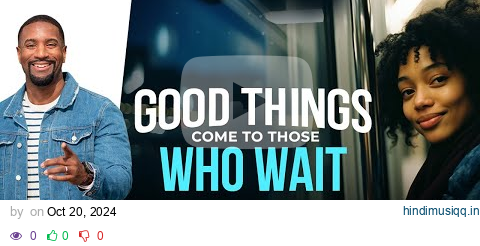 Good Things Come To Those Who Wait pagalworld mp3 song download