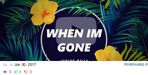 JUNIOR MAILE - WHEN I'M GONE pagalworld mp3 song download