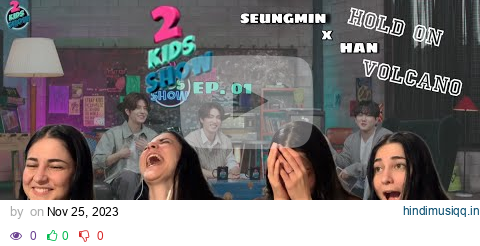 EARS BLESSED. || Stray Kids - 2 Kids Show Ep.01 HAN x SEUNGMIN ''VOLCANO'' + ''Hold On'' - REACTION pagalworld mp3 song download