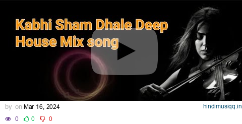 Kabhi_Sham_Dhale___Deep_House_Mix__song pagalworld mp3 song download