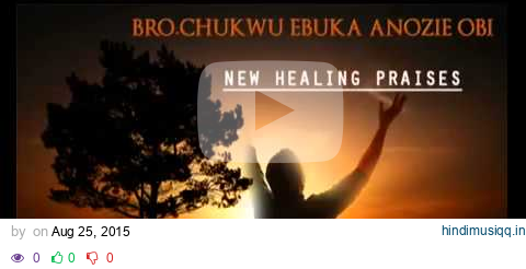 Evangelist Chukwuebuka Anozie Obi  New Healing Praises  Latest Nigerian Audio Gospel Music pagalworld mp3 song download