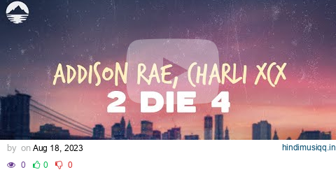 Addison Rae - 2 Die 4 (feat. Charli XCX) | Lyrics pagalworld mp3 song download