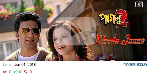 Khuda Jaane | Paglu2 | Dev | Koel Mallick | Shreya Ghoshal | Zubeen Garg| Shyam Bhatt| Jeet Gannguli pagalworld mp3 song download