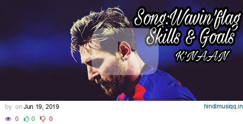 Lionel Messi 2019 ● K'NAAN - Wavin Flag|Skills &Goals| HD| Lional messi skills & Goals on Wavin'flag pagalworld mp3 song download