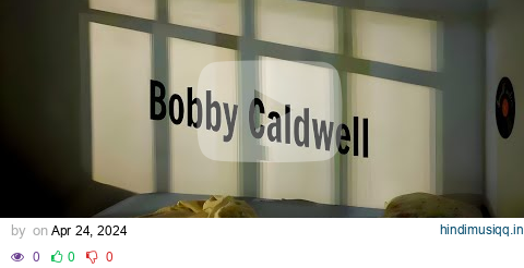 Bobby Caldwell - What You Won't Do for Love (Lyric Video Content) pagalworld mp3 song download