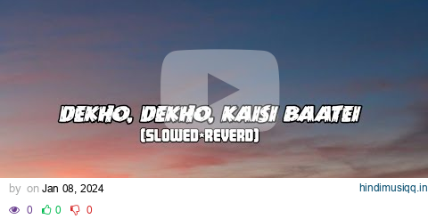 Dekho, dekho, kaisi baatein yahaan ki  feel  (SLOWED+REVERD) /MUSIC pagalworld mp3 song download