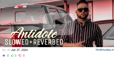 Antidote | Slowed+Reverbed | Karan Aujla new Song | Four me EP | Bass Boosted pagalworld mp3 song download