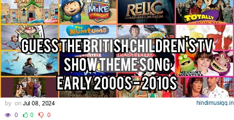 Guess The British Children's TV Show Theme Song Quiz | Early 2000s - 2010s (CBBC, Cbeebies, Citv) pagalworld mp3 song download