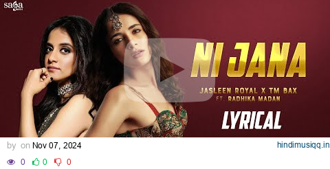 Ni Jana Song - Jasleen Royal x TM Bax | Lyrical | Ft. Radhika Madan | Kunaal Vermaa | Punjabi Song pagalworld mp3 song download