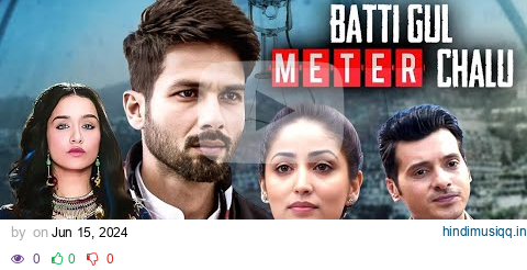 Batti Gul Meter Chalu (2018) Full Hindi Movie (4K) Shahid Kapoor & Yami Gautam | Divyendu Sharma pagalworld mp3 song download