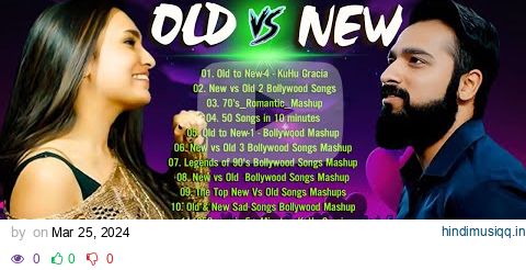 Old Vs New Bollywood mashup songs 2024 | Top 10 ROMANTIC MASHUP 2024 | Hindi Remix Mashup Old Songs pagalworld mp3 song download