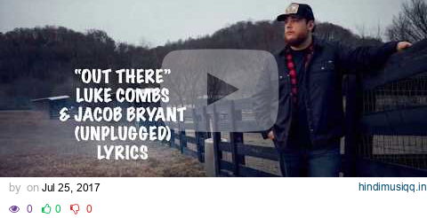 OUT THERE -LUKE COMBS & JACOB BRYANT LYRICS pagalworld mp3 song download