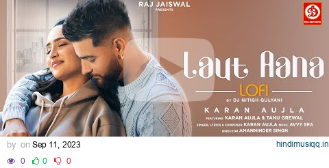 Laut Aana (Lofi) Karan Aujla | DJ Nitish Gulyani | Avvy Sra | Tanu Grewal | Raj Jaiswal | Sad Song pagalworld mp3 song download