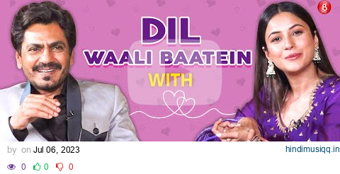 Shehnaaz Gill on love, first relationship, dosti & heartbreak; Nawazuddin Siddiqui on being real pagalworld mp3 song download