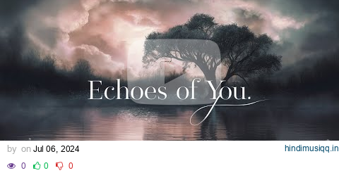 Echoes of You | Heartfelt Love Song to Brighten Your Day pagalworld mp3 song download