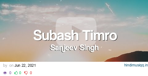 Subash Timro Lyrics - Sanjeev Singh | Nepali Lyrics🎵 pagalworld mp3 song download