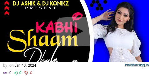 Kabhi Shaam Dhale Chill Remix | DJ Ashik X DJ KoNiKz | Vxd Produxtionz pagalworld mp3 song download