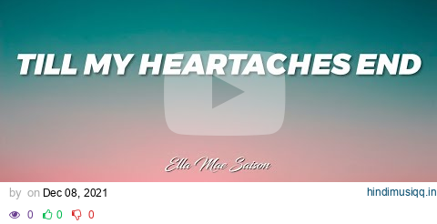 Till My Heartaches End (Lyrics) Ella Mae Saison pagalworld mp3 song download