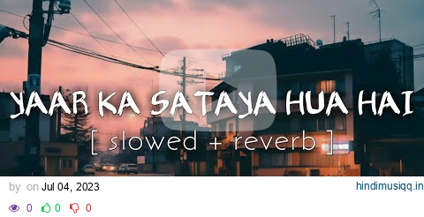 Yaar Ka Sataya Hua Hai (Slowed + Reverb) Song | Jaani, B Praak | Zohrajabeen | Lofi KD pagalworld mp3 song download