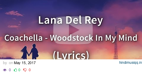 Lana Del Rey - Coachella - Woodstock In My Mind (Lyrics) pagalworld mp3 song download