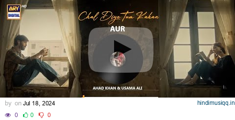 CHAL DIYE TUM KAHAN | AUDIO 🎧 | AUR | AHAD KHAN &  USAMA ALI | RAFFEY ANWAR | KABHI MAIN KABHI TUM pagalworld mp3 song download