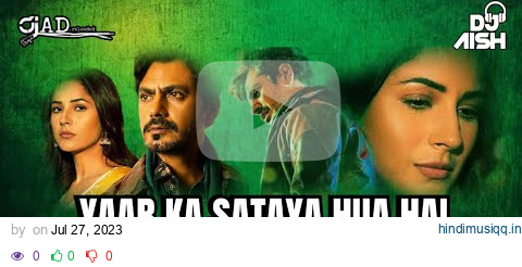 Yaar Ka Sataya Hua Hai ( Remix ) - DJ AD RELOADED X DJ AISH | B Praak | Nawazuddin | Shehnaaz Gill pagalworld mp3 song download