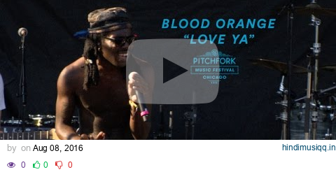 Blood Orange Perform "Love Ya" | Pitchfork Music Festival 2016 pagalworld mp3 song download