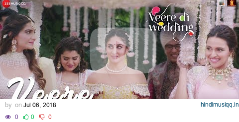 Veere - Full Video | Veere Di Wedding | Kareena Kapoor Khan, Sonam Kapoor Ahuja, Swara & Shikha pagalworld mp3 song download